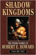 Shadow Kingdoms (Weird Works of Robert E. Howard, Volume 1)