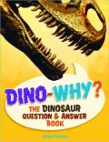 Dino - Why?: The Dinosaur Question + Answer Book