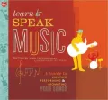 Learn to Speak Music: A Guide to Creating, Performing, and Promoting Your Songs
