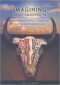 Imagining Head-Smashed-In : Aboriginal Buffalo Hunting on the Northern Plains