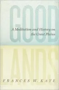 Goodlands: A Meditation and History on the Great Plains
