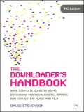 The Downloader's Handbook, PC Edition: Your Complete Guide to Using Broadband for Downloading, Ripping and Converting Music and Film