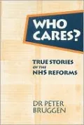 Who Cares?: True Stories of the NHS Reforms