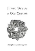 First Steps in Old English: An Easy to Follow Language Course for the Beginner