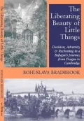 The Liberating Beauty of Little Things: Decision, Adversity and Reckoning in a Refugee's Journey from Prague to Cambridge