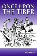 Once upon the Tiber An Offbeat History of Rome