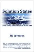 Solution States: A Course in Solving Problems in Business with the Power of NLP