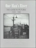 One Man's River : The Clyde in Pictures, 1920-1980 : the Dan McDonald Collection