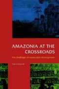 Amazonia at the Crossroads : The Challenge of Sustainable Development
