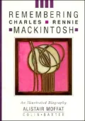 Remembering Charles Rennie Mackintosh: An Illustrated Biography
