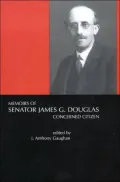 Memoirs of Senator James G. Douglas, 1887-1954: Concerned Citizen
