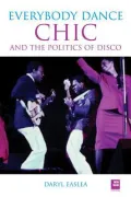 Chic : Everybody Dance: The Politics of Disco