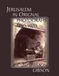 Jerusalem in Original Photographs, 1850-1920