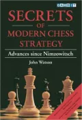 Secrets of Modern Chess Strategy: Advances since Nimzowitsch