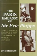 Paris Embassy of Sir Eric Phipps : Anglo-French Relations and Foreign Office, 1937-1939
