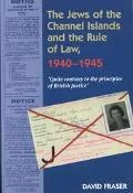 Jews of the Channel Islands and the Rule of Law, 1940-1945 Quite Contrary to the Principles ...