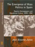 The Emergence of Mass Politics in Spain: Populist Demogoguery and Republican Culture, 1890-1910