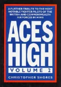 Aces High Vol. 2 : A Further Tribute to the Most Notable Fighter Pilots of the British and Commonwealth