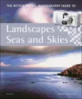 The Better Digital Photography Guide to Landscapes, Seas and Skies