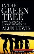 In the Green Tree: The Letters and Short Stories of Alun Lewis