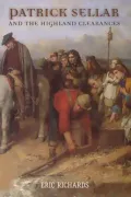 Patrick Sellar and the Highland Clearances : Homicide, Eviction and the Price of Progress