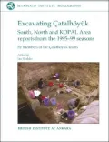 Excavating Catalhuyyk: South, North and Kopal Area Reports from the 1995-99 Seasons