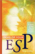 Develop Your ESP: A Quick and Easy Way to Become Psychic