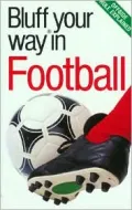 The Bluffer's Guide to Football (Soccer) : Bluff Your Way in Football