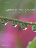 Water in the Garden: Successful Designs for Water Gardens and Features
