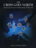The Cross Goes North : Processes of Conversion in Northern Europe, AD 300-1300