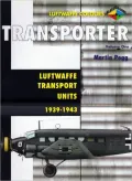Transporter Volume One: Luftwaffe Transport Units 1939-1943 (Luftwaffe Colours Series)