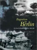 Bagration to Berlin: The Final Air Battles in the East 1944-1945
