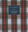 Our Highland Home: Victoria and Albert in Scotland