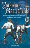 Yorkshire Battlefields: A Guide to the Great Conflicts on Yorkshire Soil, 937-1461