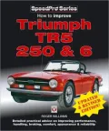 How to Improve Triumph TR5, 250 and 6: Detailed Practical Advice on Improving Performance, Handling, Braking, Comfort, Appearance, & Reliability (SpeedPro Series)