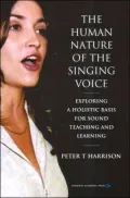 The Human Nature of the Singing Voice: Exploring a Holistic Basis for Sound Teaching and Learning