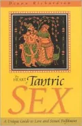 Heart of Tantric Sex: A Unique Guide to Love and Sexual Fulfilment