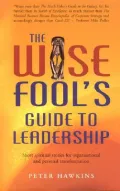The Wise Fool's Guide to Leadership : Short Spiritual Stories for Organizational and Personal Transformation