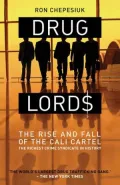 Drug Lords : The Rise and Fall of the Cali Cartel the World's Most Powerful Criminal Organisation