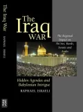 Iraq War: Hidden Agendas and Babylonian Intrigue -the Regional Impact on Shi'ites, Kurds, Sunnis and Arabs
