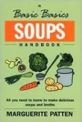 The Basic Basics Soups Handbook: All You Need to Know to Make Delicious Soups and Broths