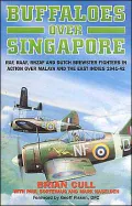 Buffaloes Over Singapore: RAF, RAAF, RNZAF, and Dutch Brester Fighters in Action over Malaya and the East Indies 1941-1942