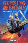 Gunning for the Enemy: Wallace McIntosh DFC and BAR, DFM