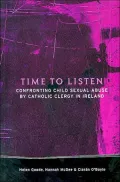 A Time to Listen: Confronting Child Sexual Abuse by Catholic Clergy in Ireland