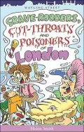 Grave Robbers, Cut Throats, and Poisoners of London