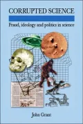 Corrupted Science: Fraud, Ideology and Politics in Science