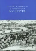 Medieval Art, Architecture And Archaeology at Rochester