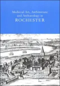 Medieval Art, Architecture And Archaeology at Rochester