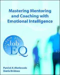 Mastering Mentoring and Coaching with Emotional Intelligence: Increase Your Job EQ