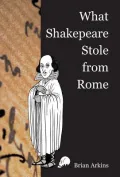 What Shakespeare Stole from Rome